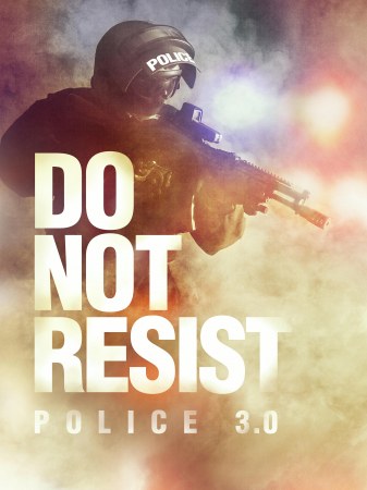 Do Not Resist - Police 3.0