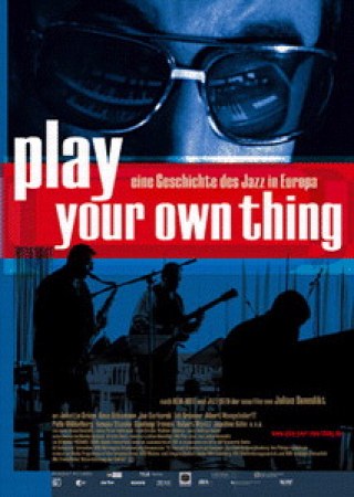 Play Your Own Thing - Eine Geschichte des europäischen Jazz