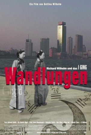 Wandlungen - Richard Wilhelm und das I Ging